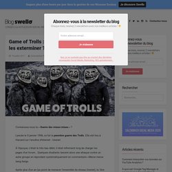 Game of Trolls : comment les reconnaître et les exterminer ?