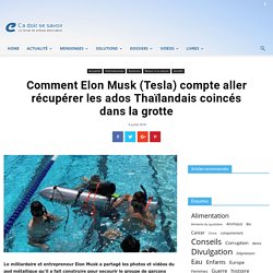 Comment Elon Musk (Tesla) compte aller récupérer les ados Thaïlandais coincés dans la grotte