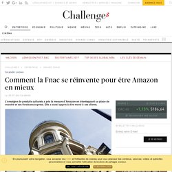 Comment la Fnac se réinvente pour être Amazon en mieux - Challenges.fr