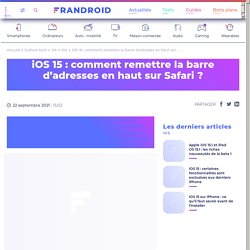 iOS 15 : comment remettre la barre d'adresses en haut sur Safari ?