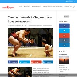 Comment réussir à s'imposer face à vos concurrents