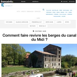 Comment faire revivre les berges du canal du Midi ? - France 3 Occitanie