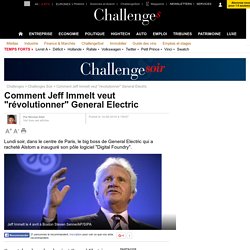 Comment Jeff Immelt veut "révolutionner" General Electric