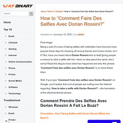 Comment Faire Des Selfies Avec Dorian Rossini (How to Make Selfie with DR)