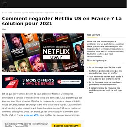 Comment voir Netflix USA ? La solution pour débloquer Netflix US en 2021