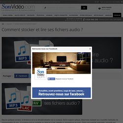 Comment stocker et lire ses fichiers audio ? sur Son-Vidéo.com