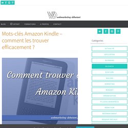 Mots-clés Amazon Kindle - comment les trouver efficacement ?
