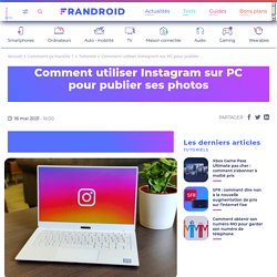 Comment utiliser Instagram sur PC pour publier ses photos