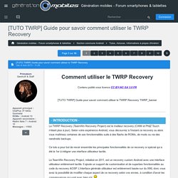 [TUTO TWRP] Guide pour savoir comment utiliser le TWRP Recovery