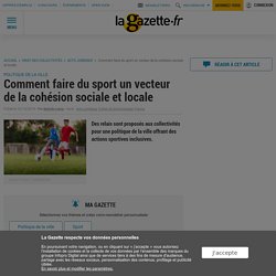 Comment faire du sport un vecteur de la cohésion sociale et locale - La Gazette des Communes - 16 octobre 2019 - Sébastien LEVRAY