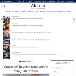 La vertu tend vers le vrai juste milieu