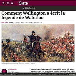 Comment Wellington a écrit la légende de Waterloo