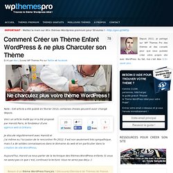 Comment Créer un Thème Enfant WordPress & ne plus Charcuter son Thème