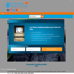 Réponse à un commentaire et propriété intellectuelle - Comment Faire Un Film