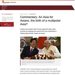 Commentary: An Asia for Asians, the birth of a multipolar Asia?