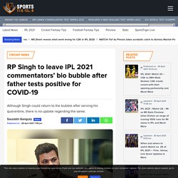 RP Singh to leave IPL 2021 commentators’ bio bubble after father tests positive for COVID-19 - SportsTiger