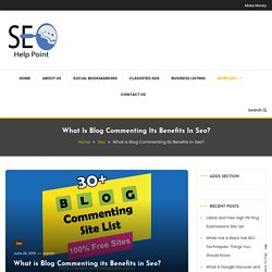 30+ Blog Commenting Sites List 2021 - High DA & PR -Seohelppoint