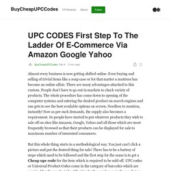 UPC CODES First Step To The Ladder Of E-Commerce Via Amazon Google Yahoo