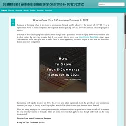Quality base web designing service provide - 9312002152: How to Grow Your E-Commerce Business In 2021