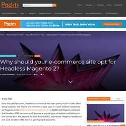 Why should your e-commerce site opt for Headless Magento 2?
