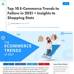 Top 10 E-Commerce Trends to Follow in 2021 + Insights to Shopping Stats