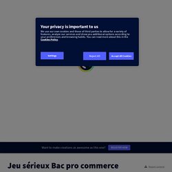 Jeu sérieux Bac pro commerce by isabelle.bruguiere on Genial.ly