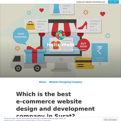 Which is the best e-commerce website design and development company in Surat? – Helix Webi