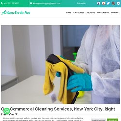 Our Commercial Cleaning Services, New York City, Right for You? - Write For Us Now