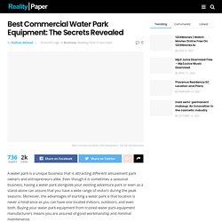 Best Commercial Water Park Equipment: The Secrets Revealed