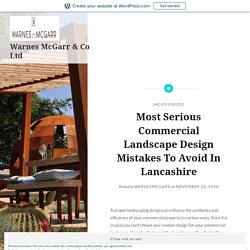 Most Serious Commercial Landscape Design Mistakes To Avoid In Lancashire – Warnes McGarr & Co Ltd