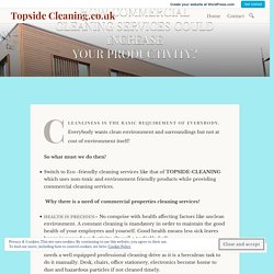 HOW COMMERCIAL CLEANING SERVICES COULD INCREASE YOUR PRODUCTIVITY? – Topside Cleaning.co.uk