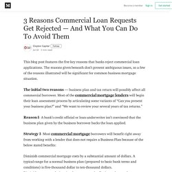 3 Reasons Commercial Loan Requests Get Rejected — And What You Can Do To Avoid Them