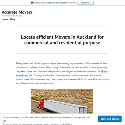 Locate efficient Movers in Auckland for commercial and residential purpose – Accurate Movers