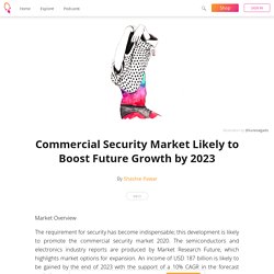 Commercial Security Market Likely to Boost Future Growth by 2023 - Shashie Pawar