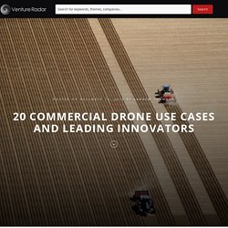20 Commercial Drone Use Cases and Leading Innovators – VentureRadar