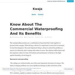 Know About The Commercial Waterproofing And Its Benefits – Kwaja