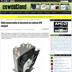Gelid commercialise le Snowstorm un ventirad CPU compact - Refroidissement