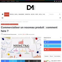 Commercialiser un nouveau produit : comment faire ?