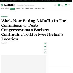 ‘She’s Now Eating A Muffin In The Commissary,’ Posts Congresswoman Boebert Continuing To Livetweet Pelosi’s Location