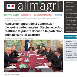 MAAF 13/10/16 Remise du rapport de la Commission d’enquête parlementaire : Stéphane Le Foll réaffirme la priorité donnée à la protection animale dans les abattoirs