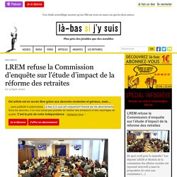 LREM refuse la Commission d'enquête sur l'étude d'impact de la réforme des retraites