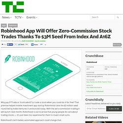 Robinhood App Will Offer Zero-Commission Stock Trades Thanks To $3M Seed From Index And A16Z