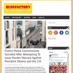 French Police Commissioner Suicided After Attempting To Issue Murder Warrant Against President Obama and the CIA