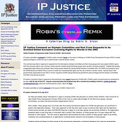 IP Justice › News Archive » IP Justice Comment on Olympic Committee and Red Cross Requests to be Granted Global Exclusive Licensing Rights to Words in the DNS