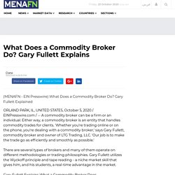 What Does a Commodity Broker Do? Gary Fullett Explains