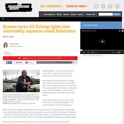 System turns US fishing rights into commodity, squeezes small fishermen