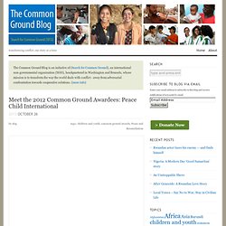 Meet the 2012 Common Ground Awardees: Peace Child International « The Common Ground Blog