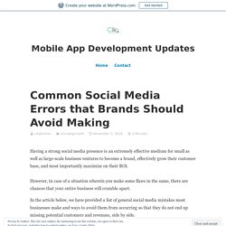 Common Social Media Errors that Brands Should Avoid Making – Mobile App Development Updates