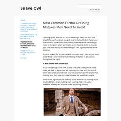 Most Common Formal Dressing Mistakes Men Need To Avoid - Suave Owl