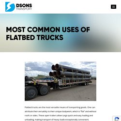 Most Common Uses Of Flatbed Trucks - DSONS Transport